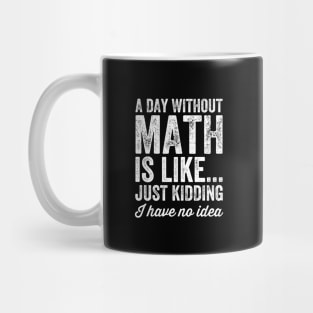 A day without math is like just kidding I have no idea Mug